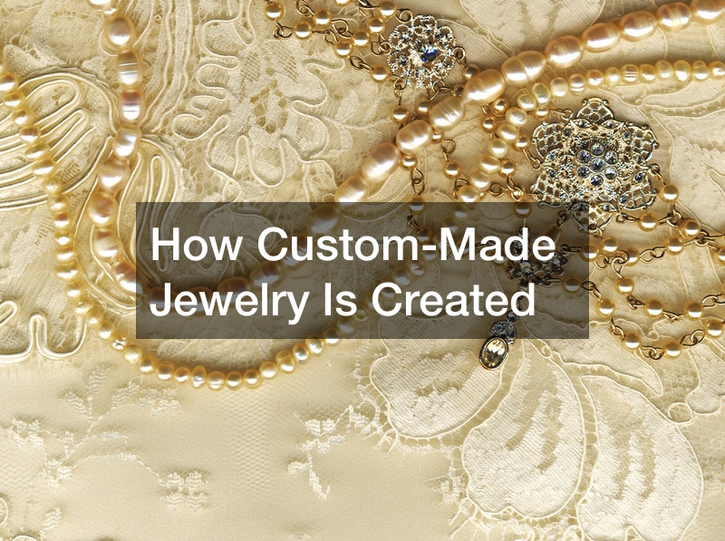 How Custom-Made Jewelry Is Created