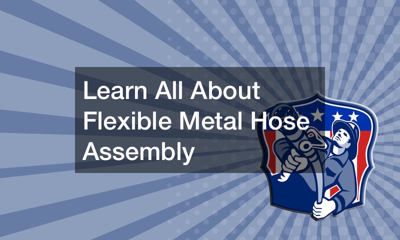 Learn All About Flexible Metal Hose Assembly