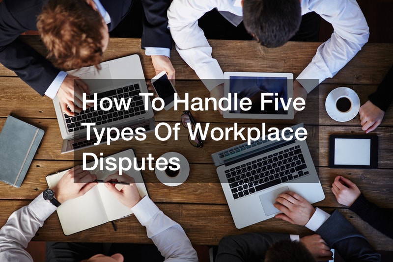 How To Handle Five Types Of Workplace Disputes