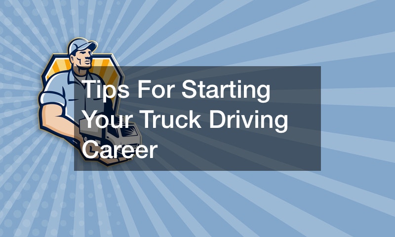 Tips For Starting Your Truck Driving Career