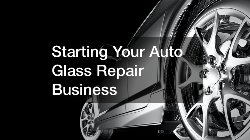 Starting Your Auto Glass Repair Business