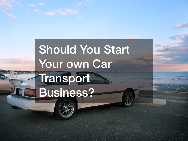 Should You Start Your own Car Transport Business?