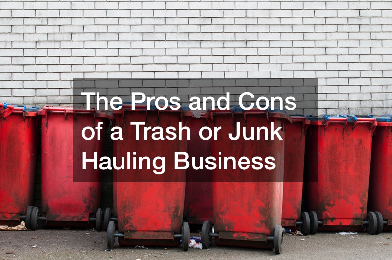 The Pros and Cons of a Trash or Junk Hauling Business