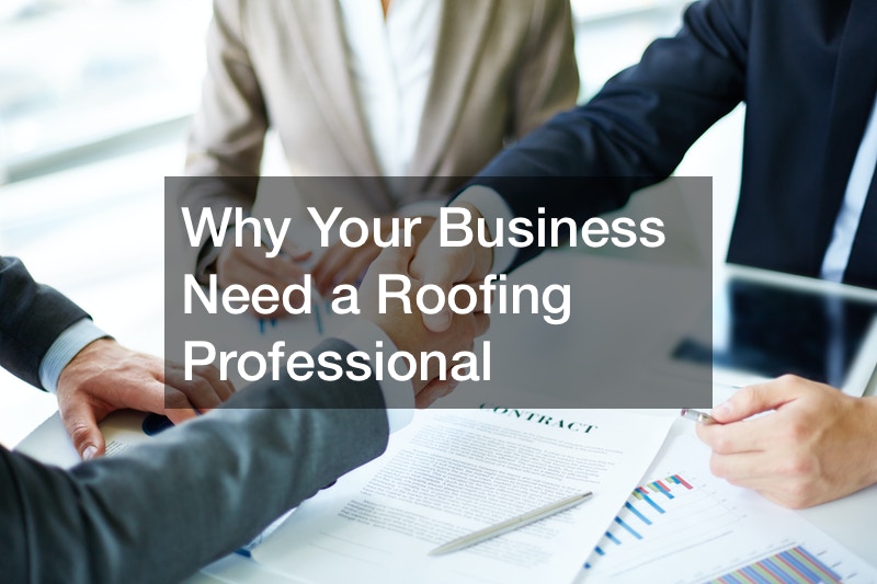 Why Your Business Need a Roofing Professional