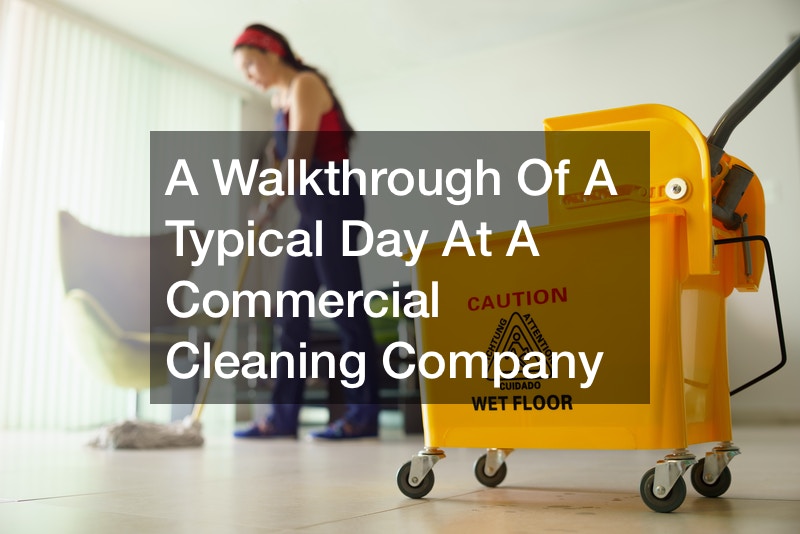 A Walkthrough Of A Typical Day At A Commercial Cleaning Company