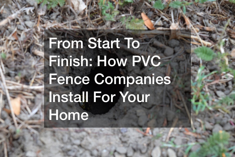 From Start To Finish  How PVC Fence Companies Install For Your Home