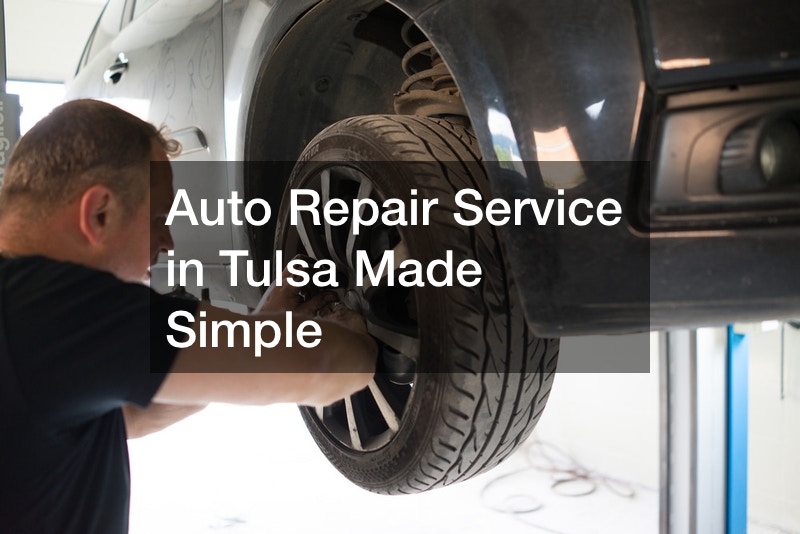 Auto Repair Service in Tulsa Made Simple