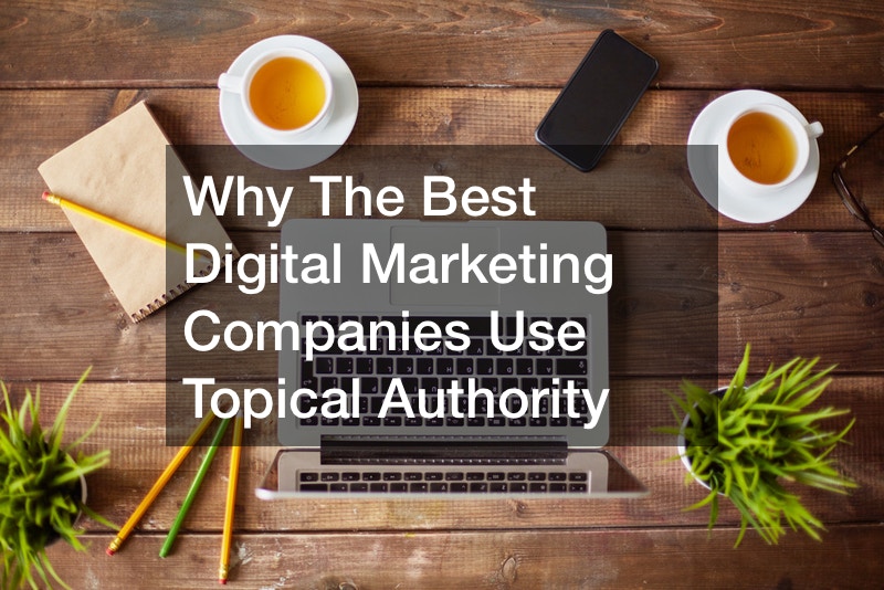 Why The Best Digital Marketing Companies Use Topical Authority