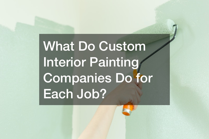 What Do Custom Interior Painting Companies Do for Each Job?