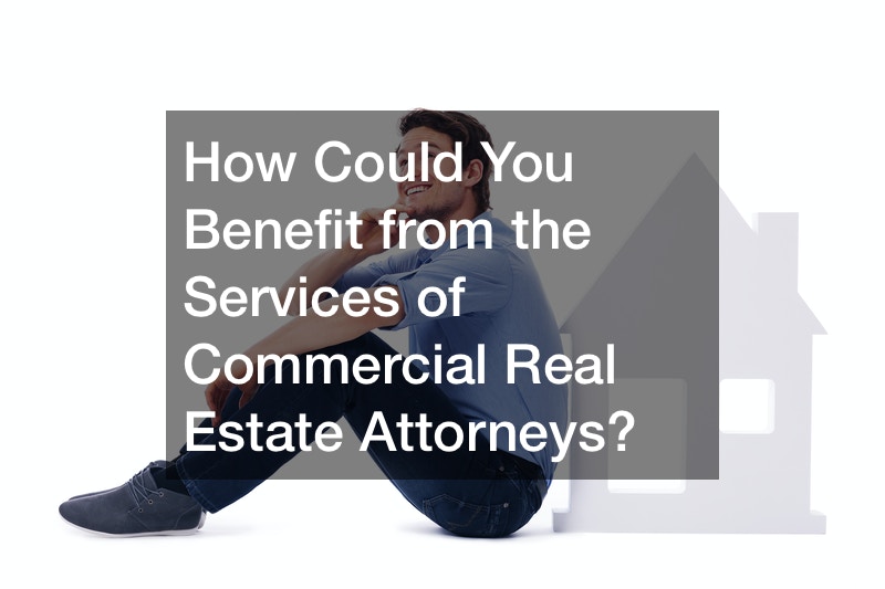 How Could You Benefit from the Services of Commercial Real Estate Attorneys?