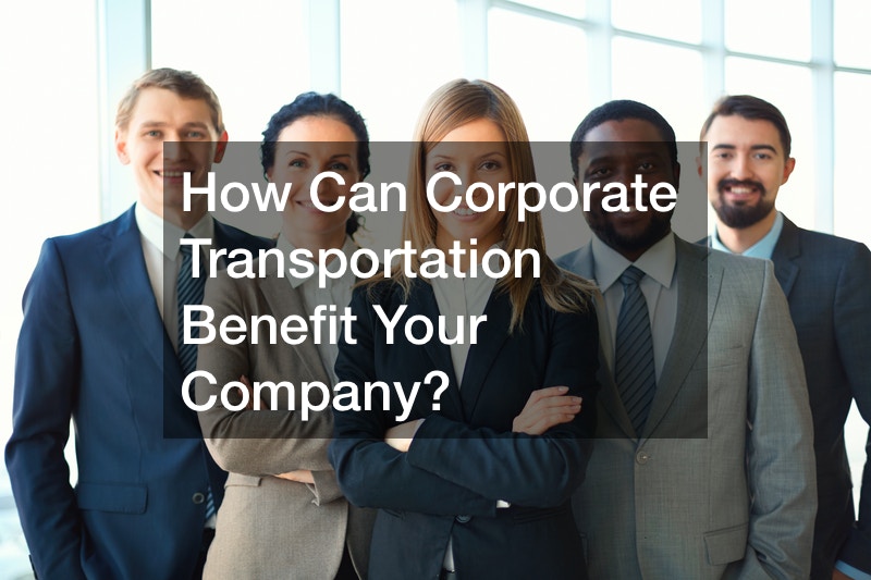 How Can Corporate Transportation Benefit Your Company?