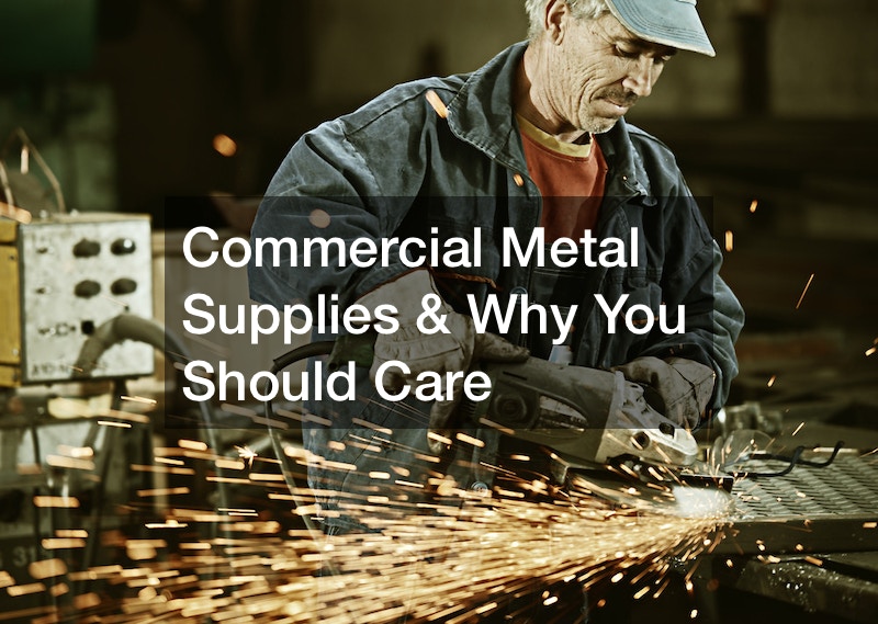 Commercial Metal Supplies and Why You Should Care