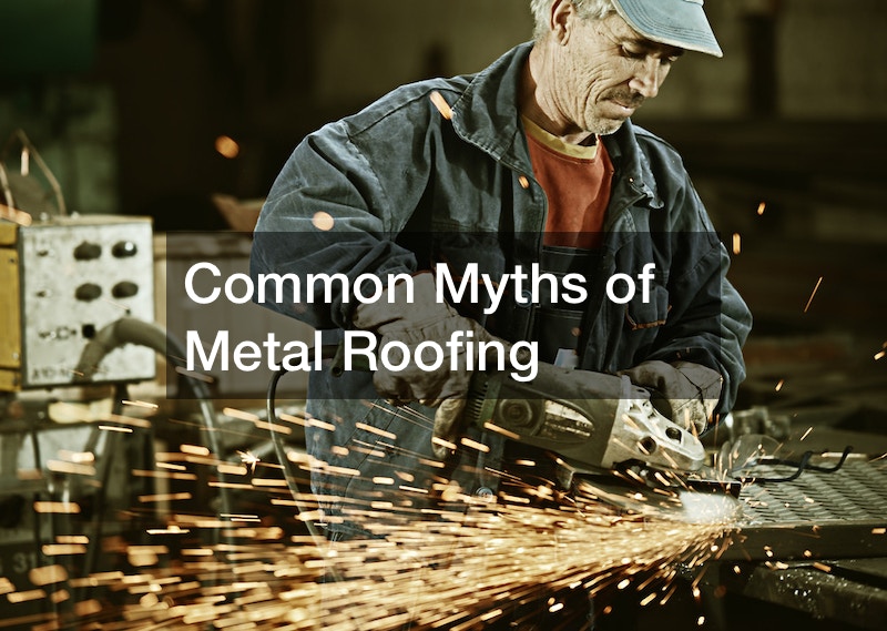 Common Myths of Metal Roofing