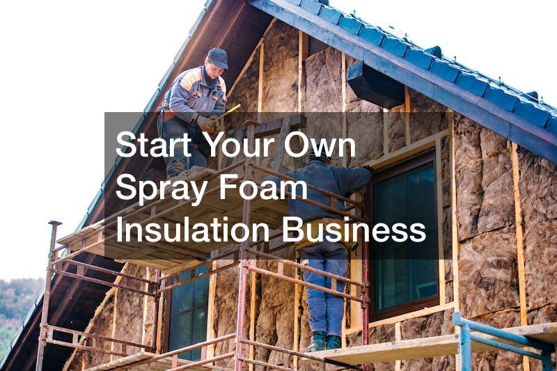 Start Your Own Spray Foam Insulation Business