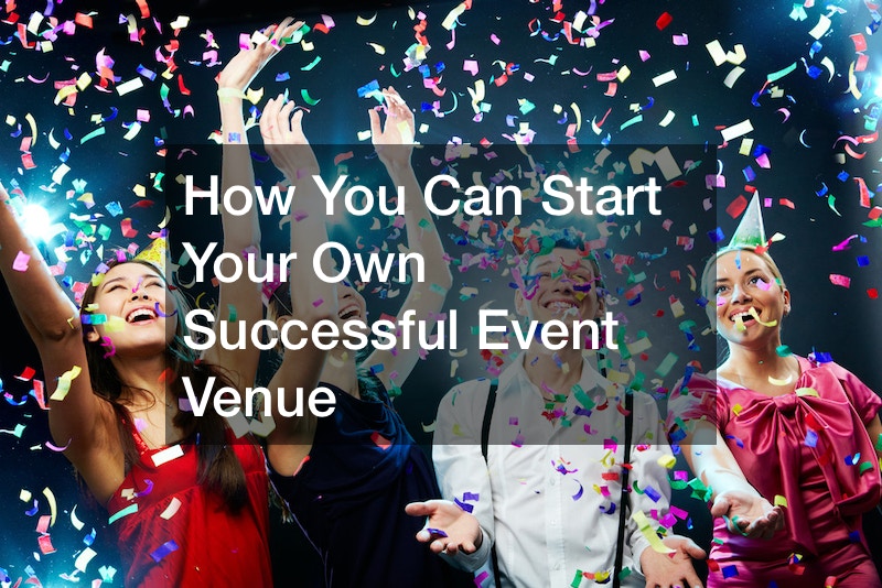 How You Can Start Your Own Successful Event Venue