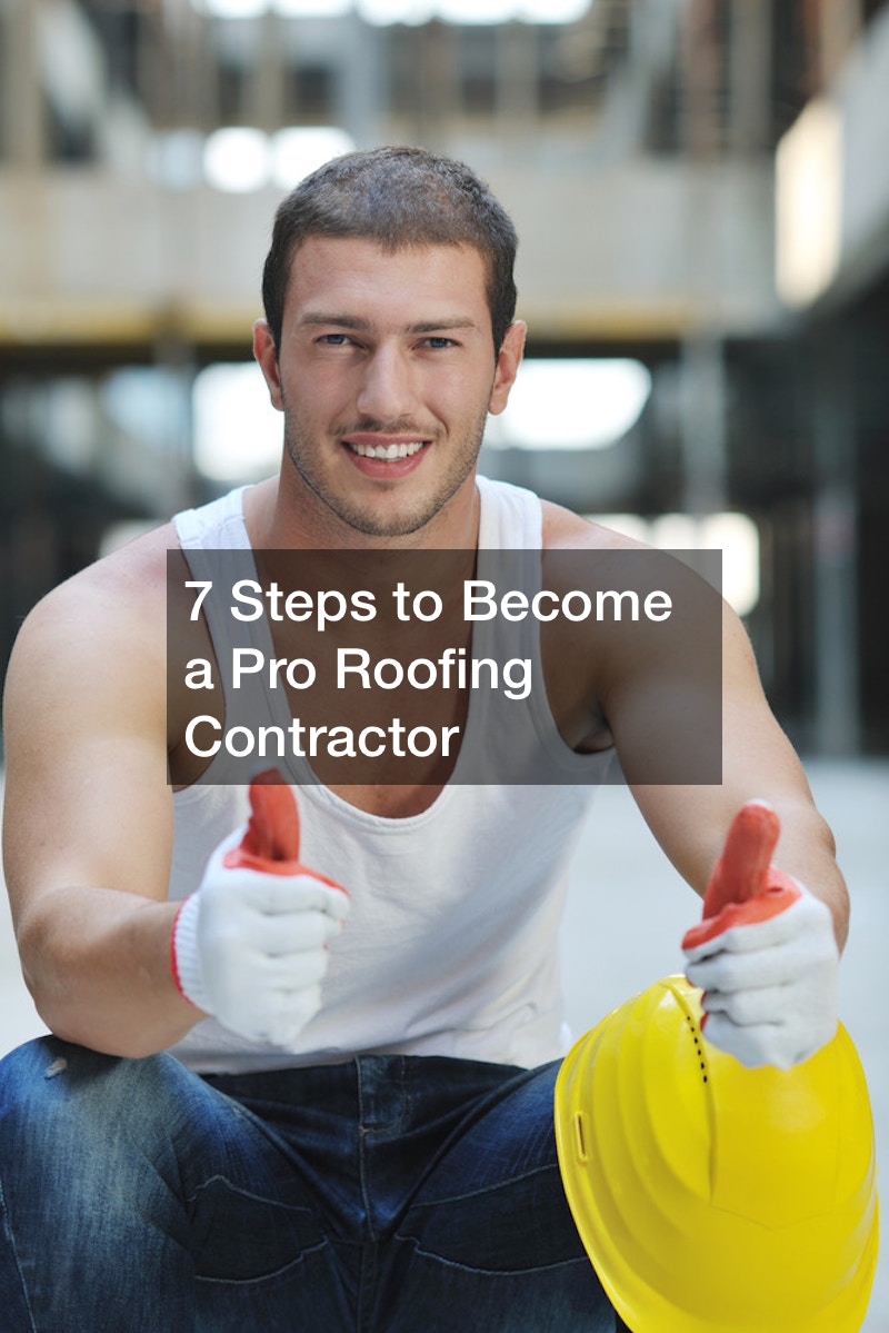 7 Steps to Become a Pro Roofing Contractor