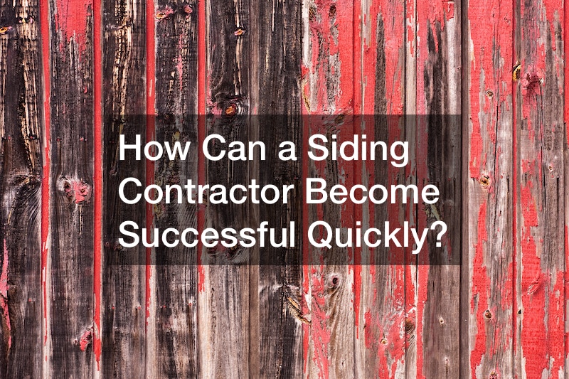 How Can a Siding Contractor Become Successful Quickly?