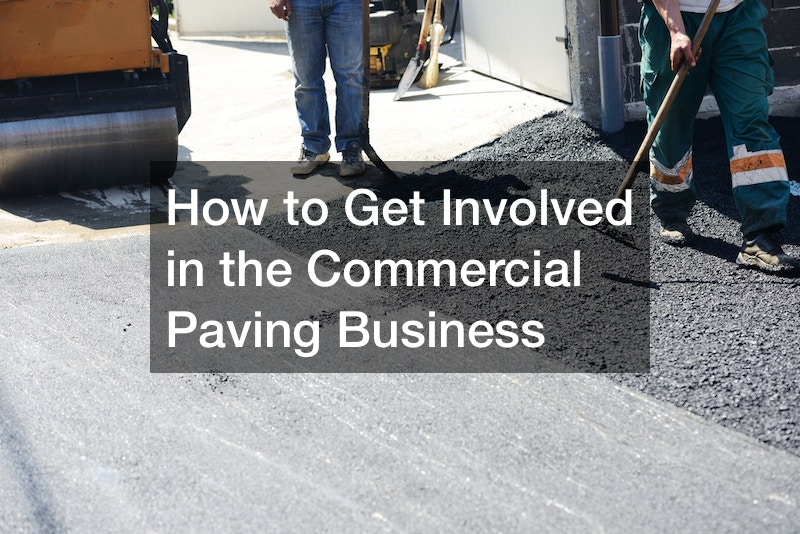 How to Get Involved in the Commercial Paving Business