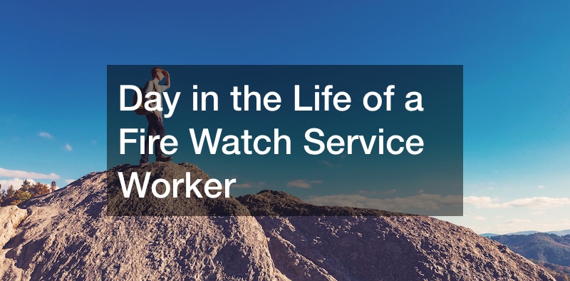 Day in the Life of a Fire Watch Service Worker