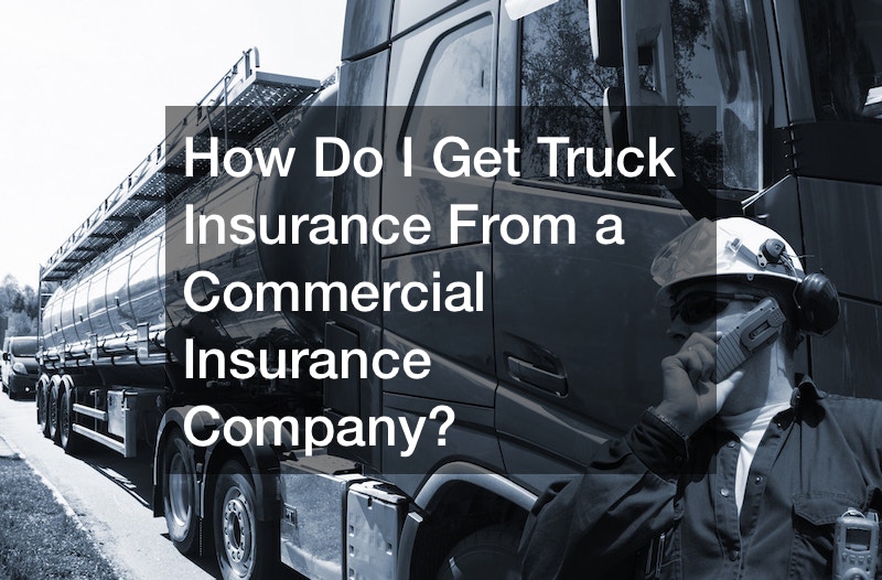 How Do I Get Truck Insurance From a Commercial Insurance Company?