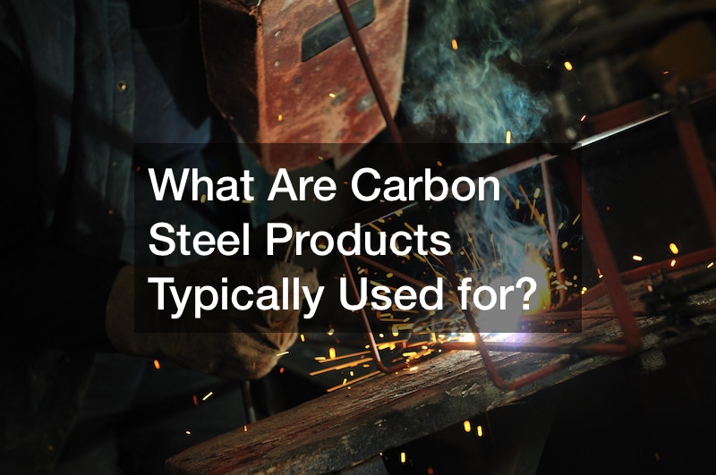 What Are Carbon Steel Products Typically Used for?