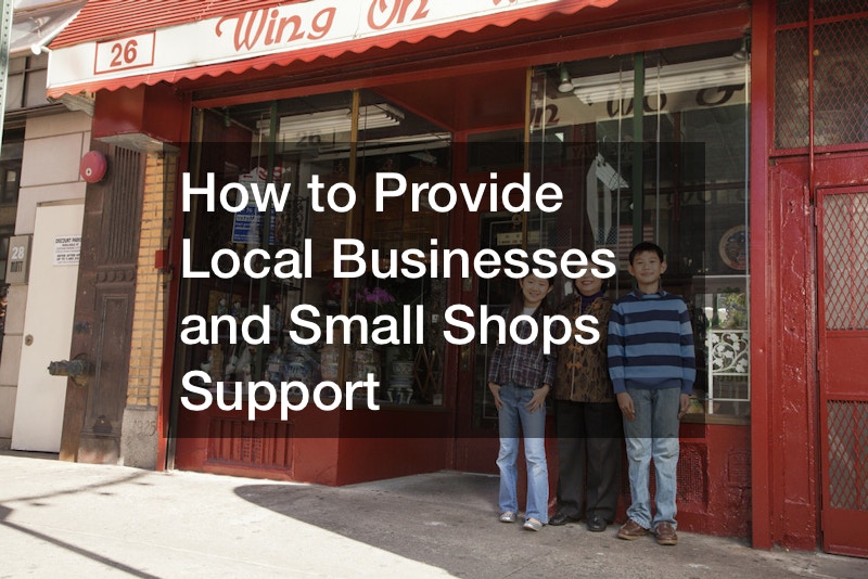 How to Provide Local Businesses and Small Shops Support