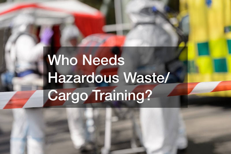 Who Needs Hazardous Waste/Cargo Training? Read More Below