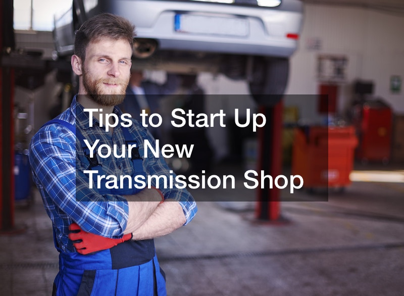 Tips to Start Up Your New Transmission Shop