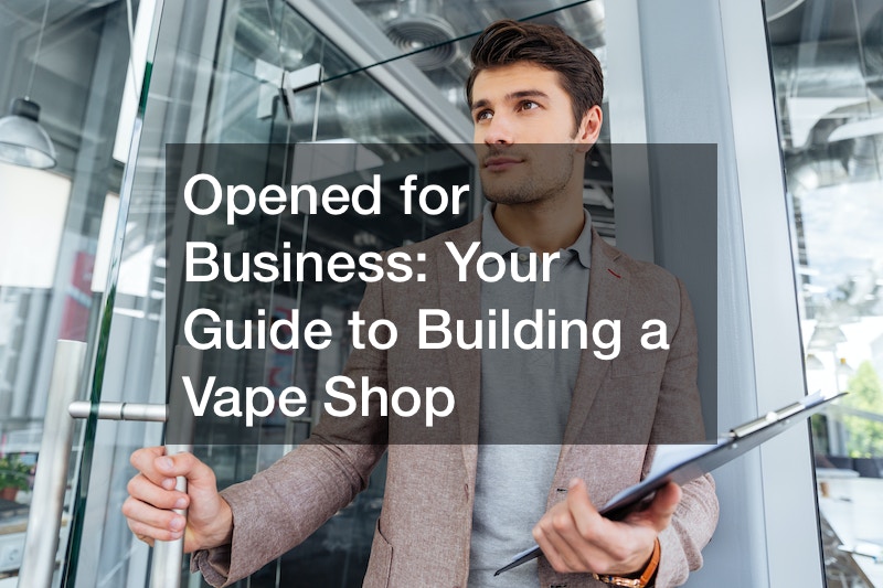 Opened for Business:  Your Guide to Building a Vape Shop