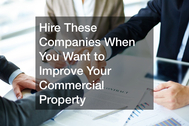 Hire These Companies When You Want to Improve Your Commercial Property